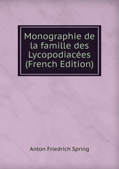 Monographie de la famille des Lycopodiacees (French Edition)