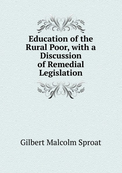 Education of the Rural Poor, with a Discussion of Remedial Legislation