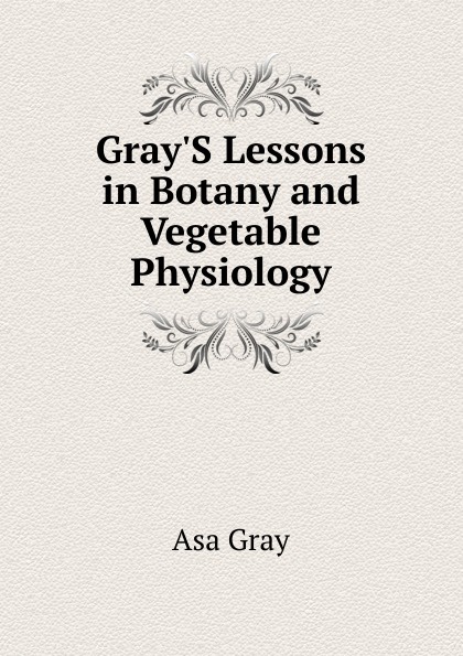 Gray.S Lessons in Botany and Vegetable Physiology