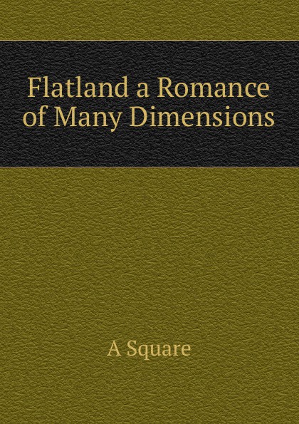 Flatland a Romance of Many Dimensions