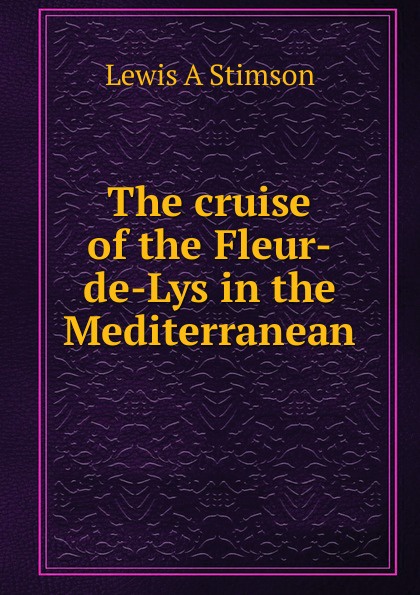 The cruise of the Fleur-de-Lys in the Mediterranean