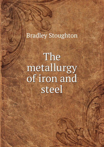 The metallurgy of iron and steel