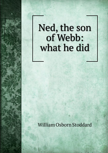 Ned, the son of Webb: what he did