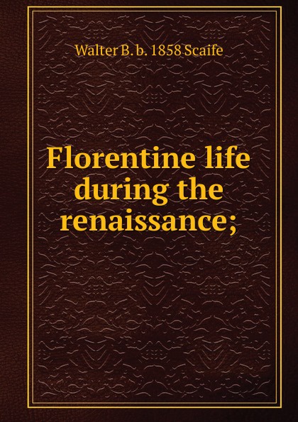 Florentine life during the renaissance;