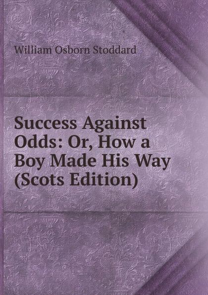 Success Against Odds: Or, How a Boy Made His Way (Scots Edition)