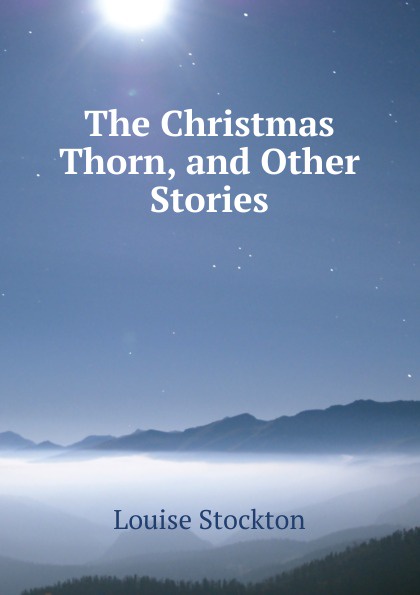 The Christmas Thorn, and Other Stories