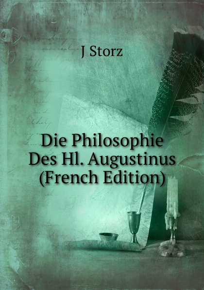 Die Philosophie Des Hl. Augustinus (French Edition)