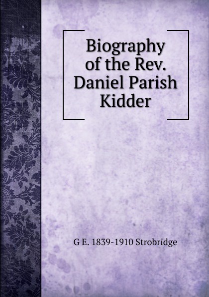 Biography of the Rev. Daniel Parish Kidder
