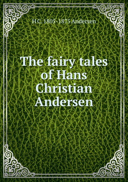 The fairy tales of Hans Christian Andersen
