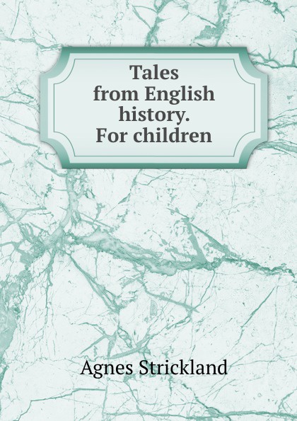 Tales from English history. For children