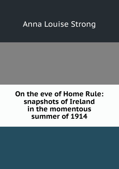 On the eve of Home Rule: snapshots of Ireland in the momentous summer of 1914