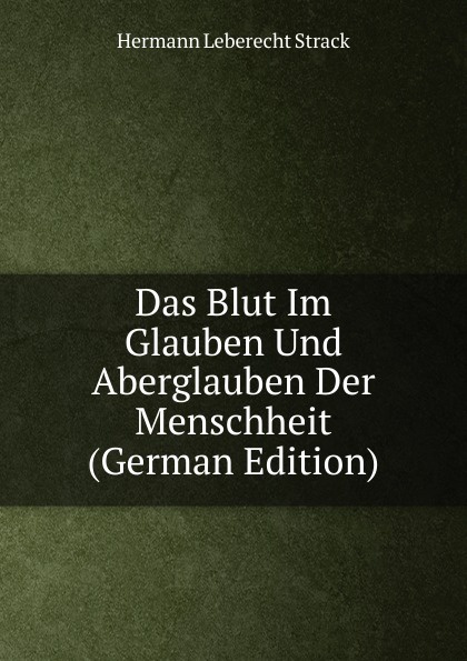 Das Blut Im Glauben Und Aberglauben Der Menschheit (German Edition)