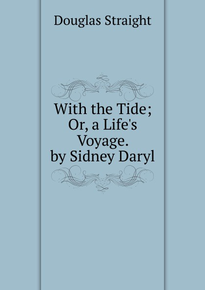 With the Tide; Or, a Life.s Voyage. by Sidney Daryl