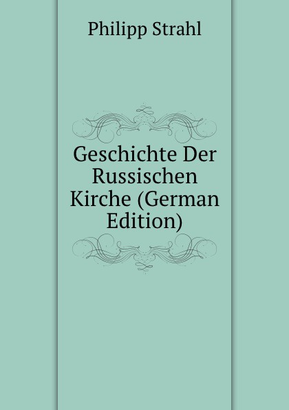 Geschichte Der Russischen Kirche (German Edition)