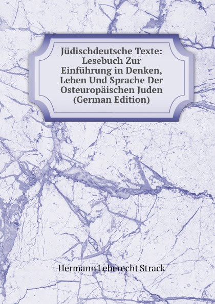 Judischdeutsche Texte: Lesebuch Zur Einfuhrung in Denken, Leben Und Sprache Der Osteuropaischen Juden (German Edition)