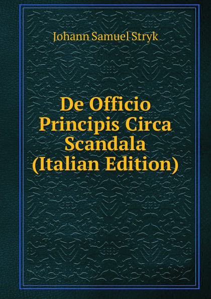 De Officio Principis Circa Scandala (Italian Edition)