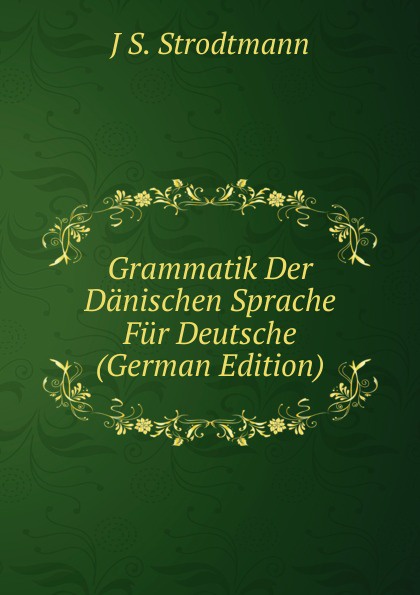 Grammatik Der Danischen Sprache Fur Deutsche (German Edition)