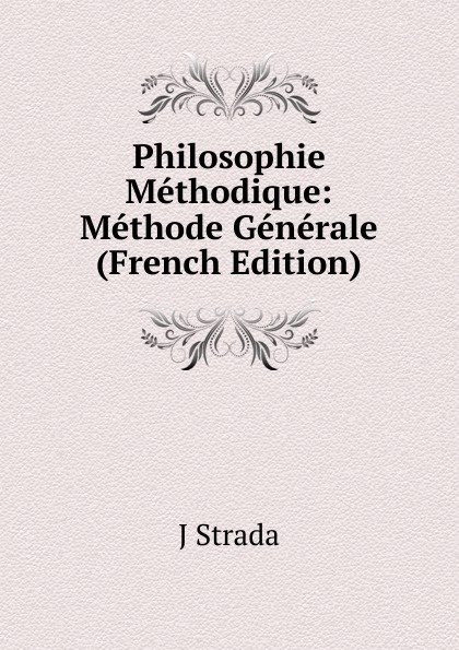 Philosophie Methodique: Methode Generale (French Edition)