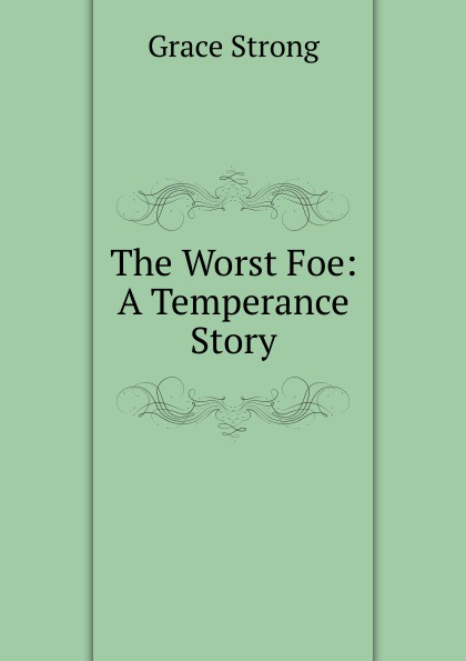 The Worst Foe: A Temperance Story