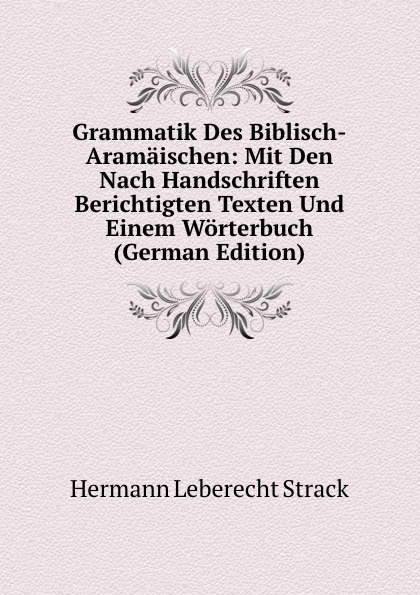 Grammatik Des Biblisch-Aramaischen: Mit Den Nach Handschriften Berichtigten Texten Und Einem Worterbuch (German Edition)