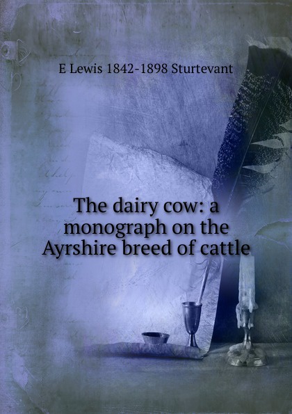 The dairy cow: a monograph on the Ayrshire breed of cattle