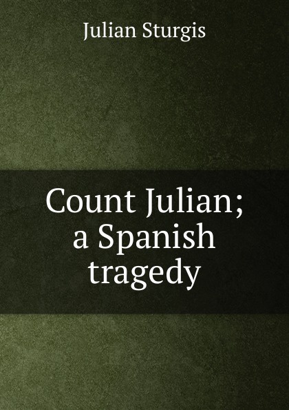 Count Julian; a Spanish tragedy