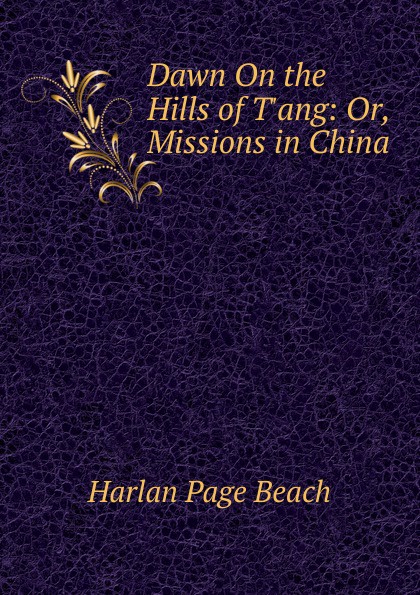 Dawn On the Hills of T.ang: Or, Missions in China