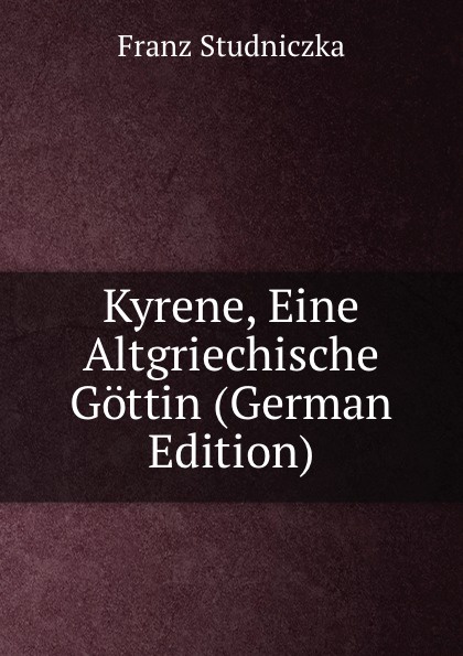 Kyrene, Eine Altgriechische Gottin (German Edition)