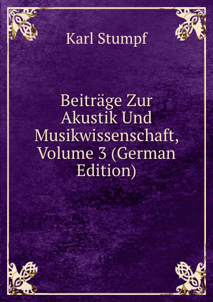 Beitrage Zur Akustik Und Musikwissenschaft, Volume 3 (German Edition)