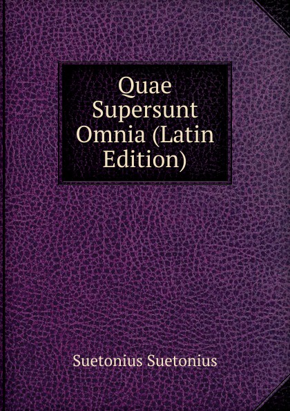 Quae Supersunt Omnia (Latin Edition)