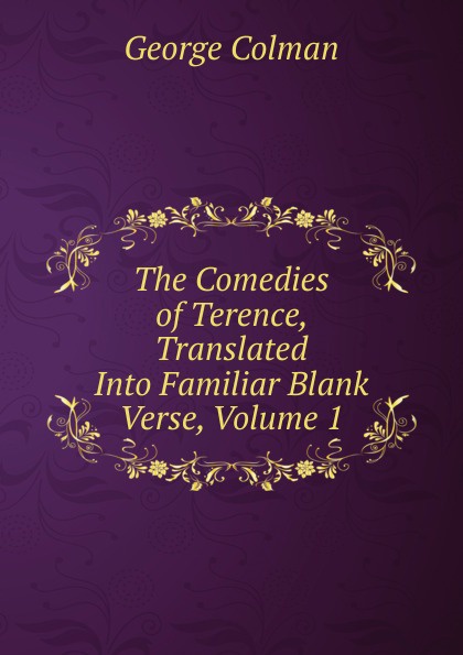 The Comedies of Terence, Translated Into Familiar Blank Verse, Volume 1