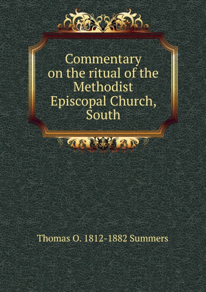 Commentary on the ritual of the Methodist Episcopal Church, South
