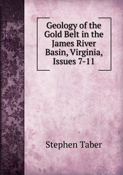 Geology of the Gold Belt in the James River Basin, Virginia, Issues 7-11