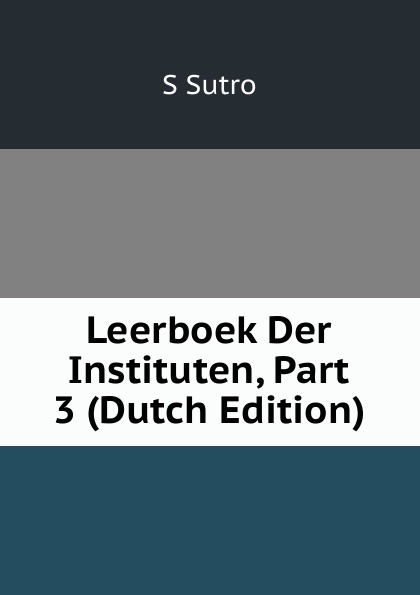 Leerboek Der Instituten, Part 3 (Dutch Edition)
