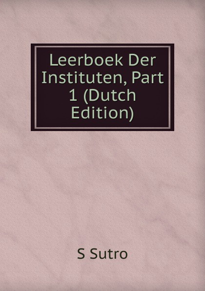 Leerboek Der Instituten, Part 1 (Dutch Edition)