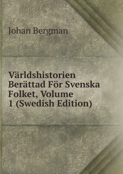 Varldshistorien Berattad For Svenska Folket, Volume 1 (Swedish Edition)