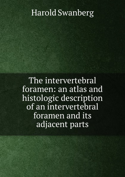 The intervertebral foramen: an atlas and histologic description of an intervertebral foramen and its adjacent parts