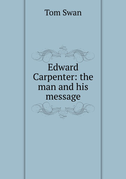 Edward Carpenter: the man and his message