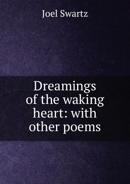 Dreamings of the waking heart: with other poems