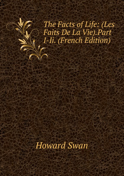 The Facts of Life: (Les Faits De La Vie).Part I-Ii. (French Edition)