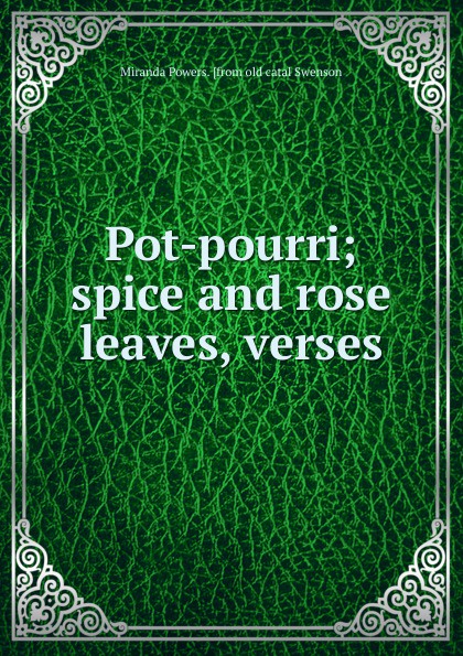 Pot-pourri; spice and rose leaves, verses