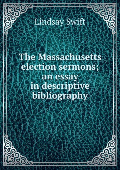 The Massachusetts election sermons; an essay in descriptive bibliography