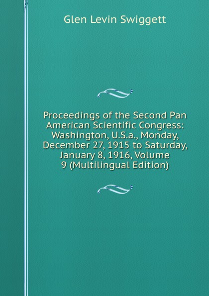 Proceedings of the Second Pan American Scientific Congress: Washington, U.S.a., Monday, December 27, 1915 to Saturday, January 8, 1916, Volume 9 (Multilingual Edition)