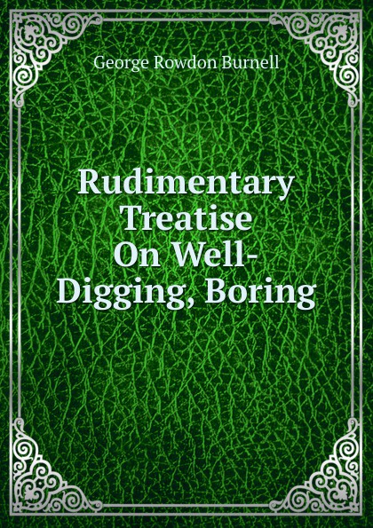 Rudimentary Treatise On Well-Digging, Boring