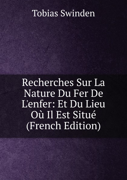 Recherches Sur La Nature Du Fer De L.enfer: Et Du Lieu Ou Il Est Situe (French Edition)