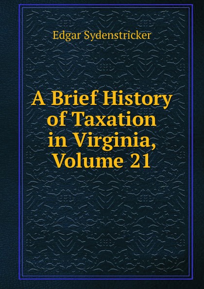 A Brief History of Taxation in Virginia, Volume 21