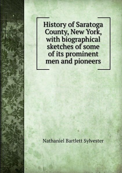 History of Saratoga County, New York, with biographical sketches of some of its prominent men and pioneers