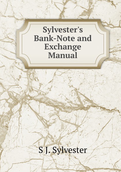 Sylvester.s Bank-Note and Exchange Manual