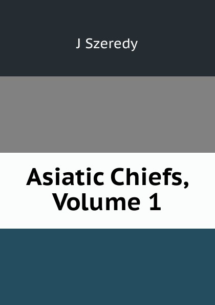 Asiatic Chiefs, Volume 1