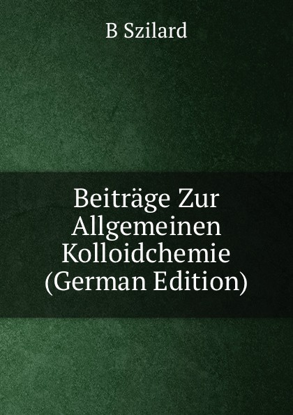 Beitrage Zur Allgemeinen Kolloidchemie (German Edition)